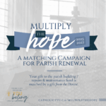 Multiply the Hope • A Matching Campaign for Parish Renewal begins this weekend!