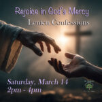 Lenten Confessions – Sat. March 14 • 2pm – 4pm